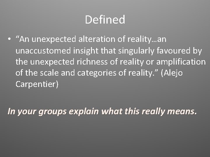Defined • “An unexpected alteration of reality…an unaccustomed insight that singularly favoured by the