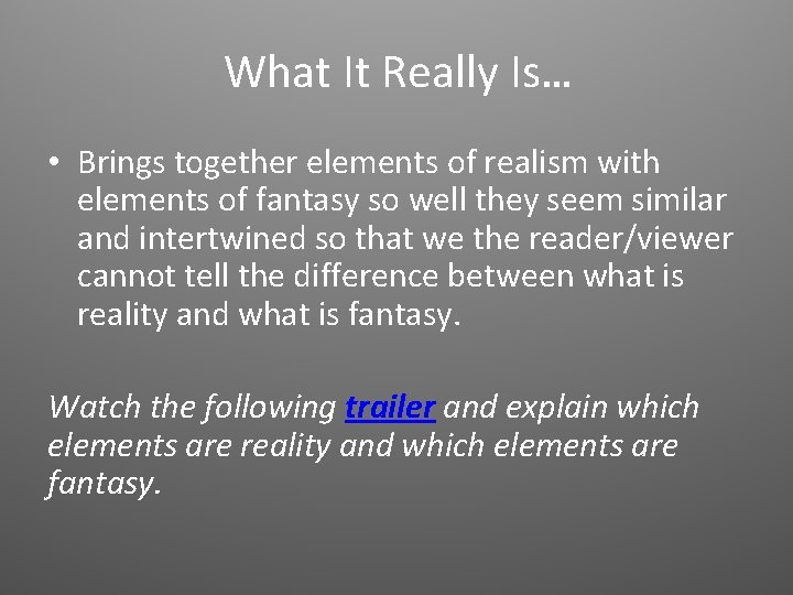 What It Really Is… • Brings together elements of realism with elements of fantasy