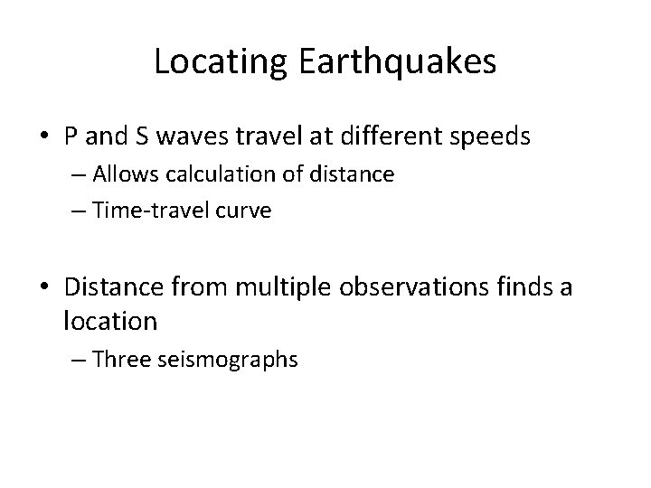 Locating Earthquakes • P and S waves travel at different speeds – Allows calculation