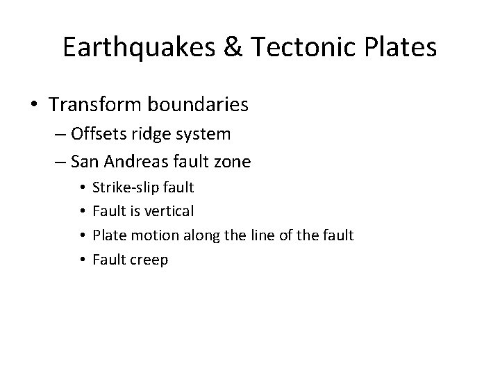 Earthquakes & Tectonic Plates • Transform boundaries – Offsets ridge system – San Andreas