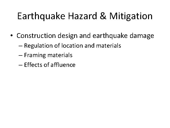 Earthquake Hazard & Mitigation • Construction design and earthquake damage – Regulation of location