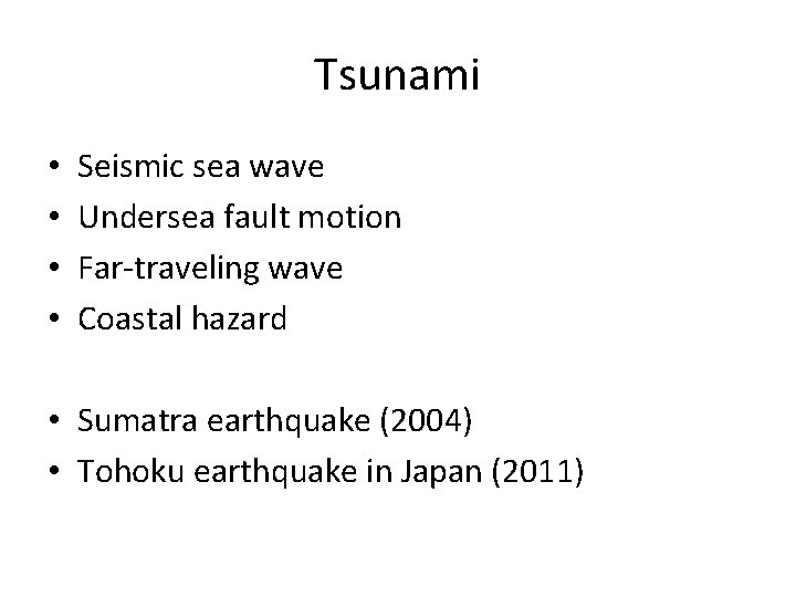 Tsunami • • Seismic sea wave Undersea fault motion Far-traveling wave Coastal hazard •