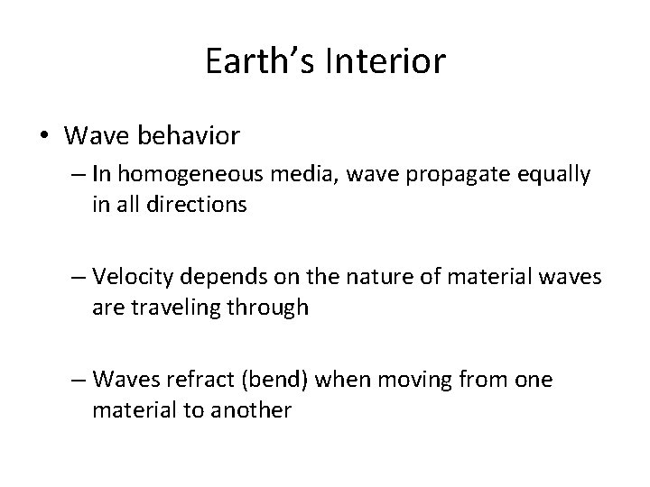 Earth’s Interior • Wave behavior – In homogeneous media, wave propagate equally in all