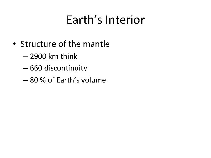 Earth’s Interior • Structure of the mantle – 2900 km think – 660 discontinuity