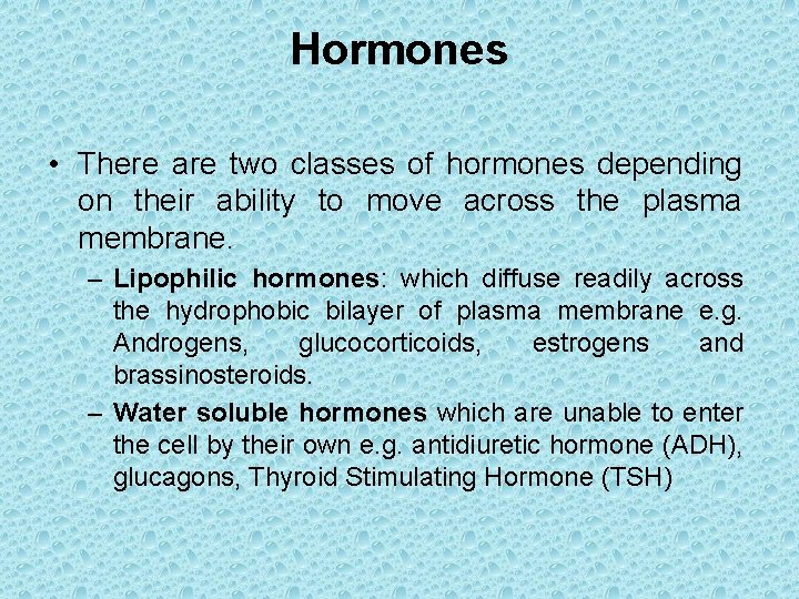 Hormones • There are two classes of hormones depending on their ability to move