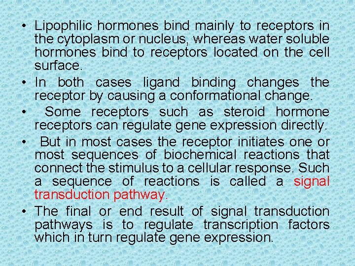  • Lipophilic hormones bind mainly to receptors in the cytoplasm or nucleus, whereas