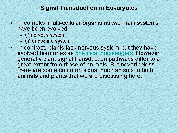 Signal Transduction in Eukaryotes • In complex multi-cellular organisms two main systems have been