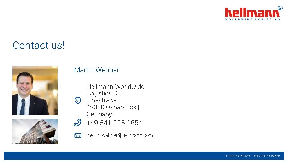 Contact us! Martin Wehner Hellmann Worldwide Logistics SE Elbestraße 1 49090 Osnabrück | Germany