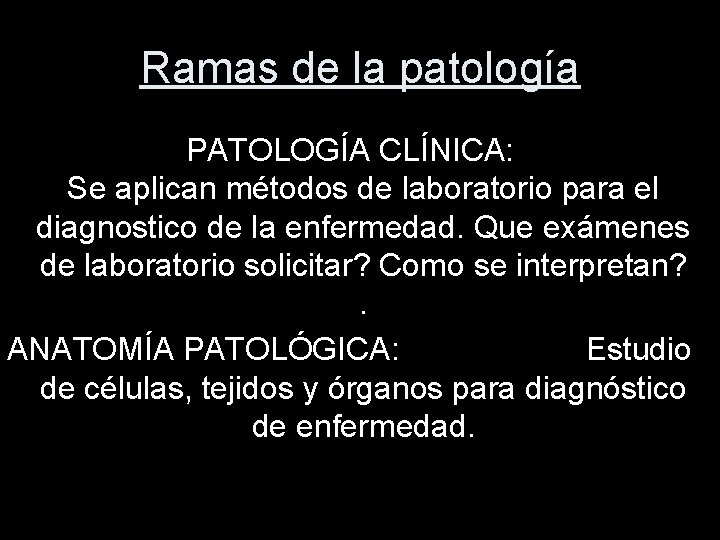 Ramas de la patología PATOLOGÍA CLÍNICA: Se aplican métodos de laboratorio para el diagnostico