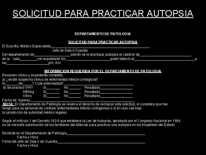 SOLICITUD PARA PRACTICAR AUTOPSIA DEPARTAMENTO DE PATOLOGIA SOLICITUD PARA PRACTICAR AUTOPSIA El Suscrito, Médico