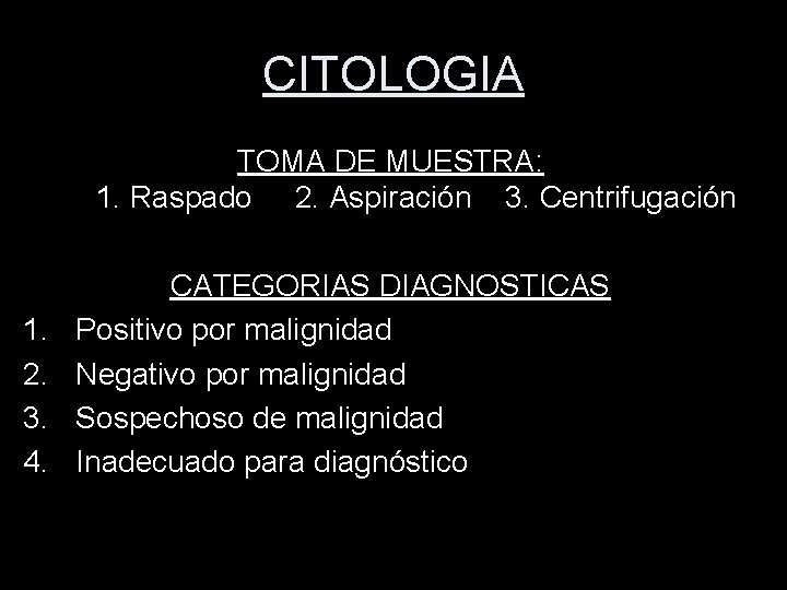 CITOLOGIA TOMA DE MUESTRA: 1. Raspado 2. Aspiración 3. Centrifugación 1. 2. 3. 4.
