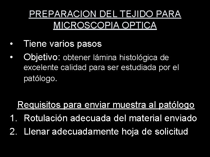PREPARACION DEL TEJIDO PARA MICROSCOPIA OPTICA • • Tiene varios pasos Objetivo: obtener lámina