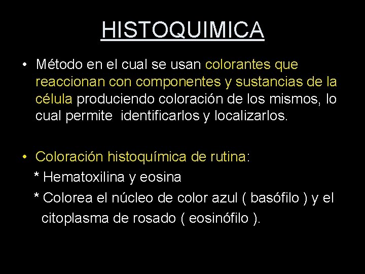 HISTOQUIMICA • Método en el cual se usan colorantes que reaccionan componentes y sustancias