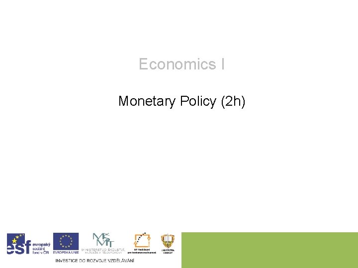 Economics I Monetary Policy (2 h) 