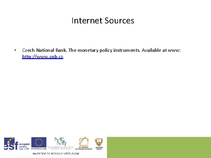 Internet Sources • Czech National Bank. The monetary policy instruments. Available at www: http: