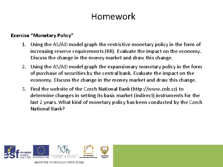 Homework Exercise “Monetary Policy” 1. Using the AS/AD model graph the restrictive monetary policy