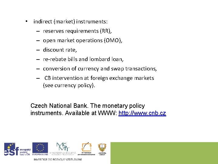  • indirect (market) instruments: – reserves requirements (RR), – open market operations (OMO),