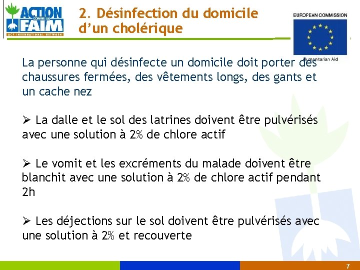 2. Désinfection du domicile d’un cholérique La personne qui désinfecte un domicile doit porter