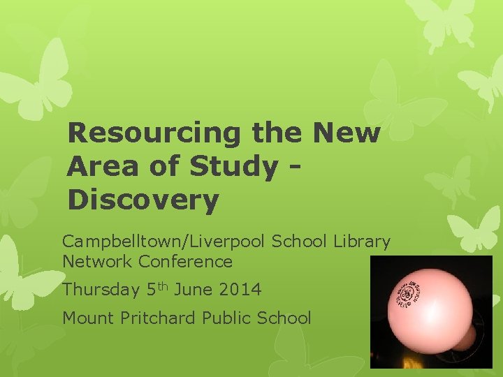 Resourcing the New Area of Study Discovery Campbelltown/Liverpool School Library Network Conference Thursday 5