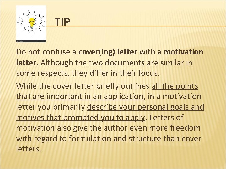 TIP Do not confuse a cover(ing) letter with a motivation letter. Although the two