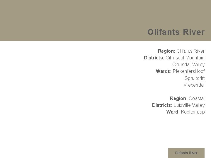 Olifants River Region: Olifants River Districts: Citrusdal Mountain Citrusdal Valley Wards: Piekenierskloof Spruitdrift Vredendal