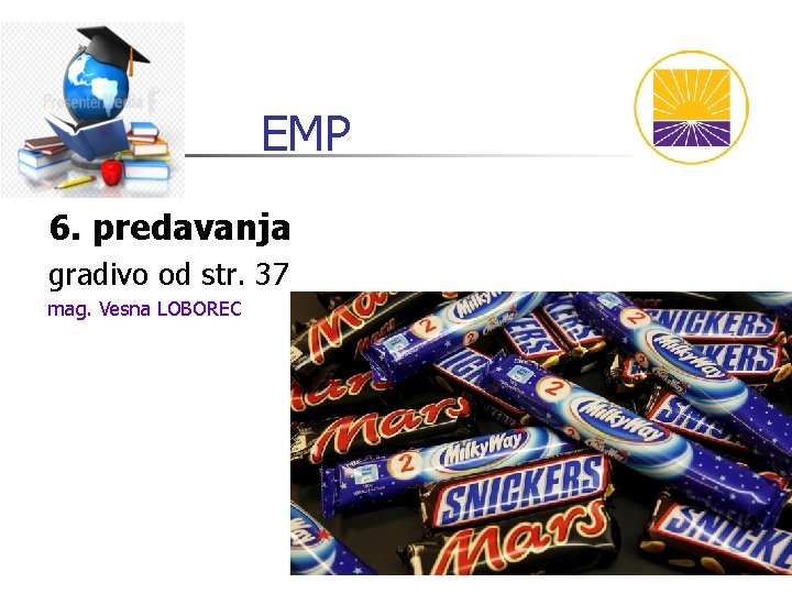 EMP 6. predavanja gradivo od str. 37 mag. Vesna LOBOREC EMP 6. predavanja gradivo od str. 37 mag. Vesna LOBOREC