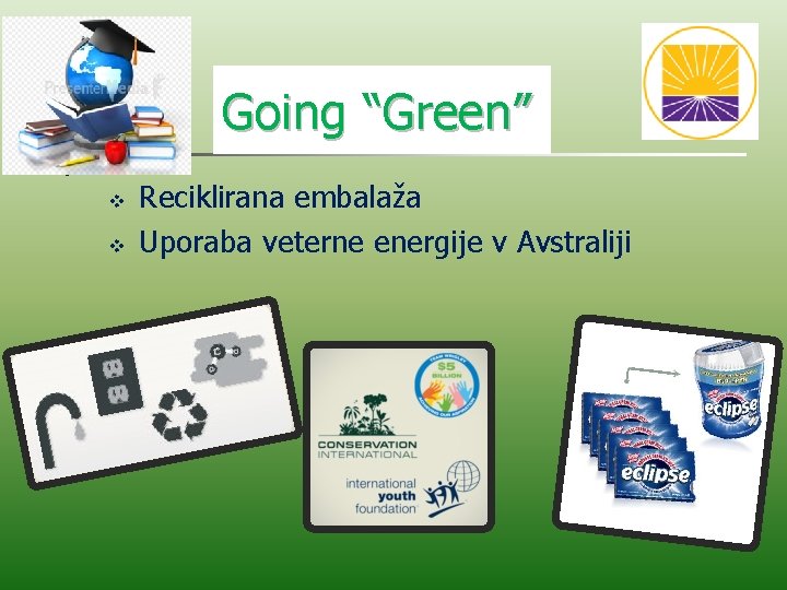 Going “Green” v v Reciklirana embalaža Uporaba veterne energije v Avstraliji Going “Green” v v Reciklirana embalaža Uporaba veterne energije v Avstraliji