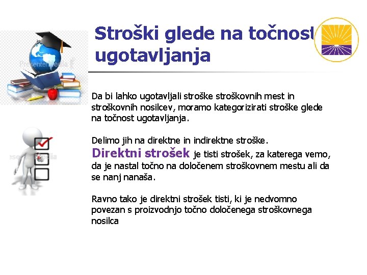 Stroški glede na točnost ugotavljanja Da bi lahko ugotavljali stroške stroškovnih mest in stroškovnih Stroški glede na točnost ugotavljanja Da bi lahko ugotavljali stroške stroškovnih mest in stroškovnih