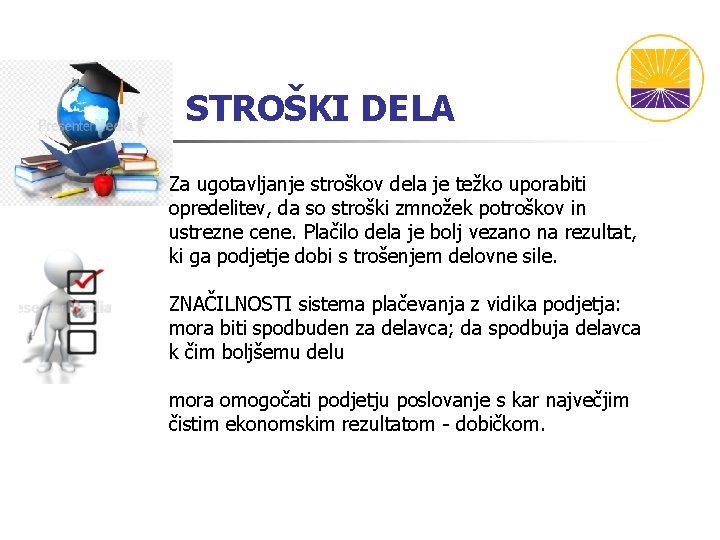 STROŠKI DELA Za ugotavljanje stroškov dela je težko uporabiti opredelitev, da so stroški zmnožek STROŠKI DELA Za ugotavljanje stroškov dela je težko uporabiti opredelitev, da so stroški zmnožek