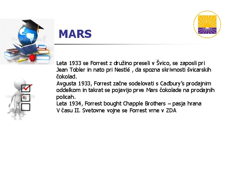 MARS Leta 1933 se Forrest z družino preseli v Švico, se zaposli pri Jean MARS Leta 1933 se Forrest z družino preseli v Švico, se zaposli pri Jean