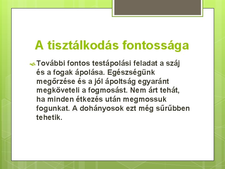 A tisztálkodás fontossága További fontos testápolási feladat a száj és a fogak ápolása. Egészségünk