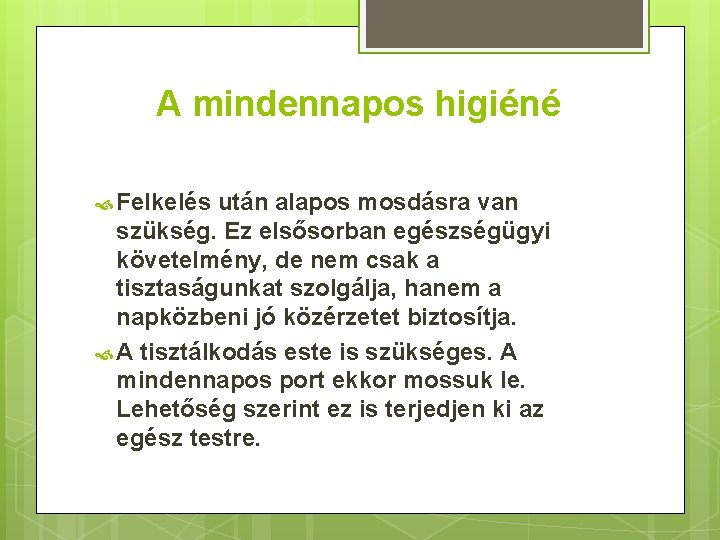 A mindennapos higiéné Felkelés után alapos mosdásra van szükség. Ez elsősorban egészségügyi követelmény, de