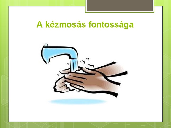 A kézmosás fontossága 