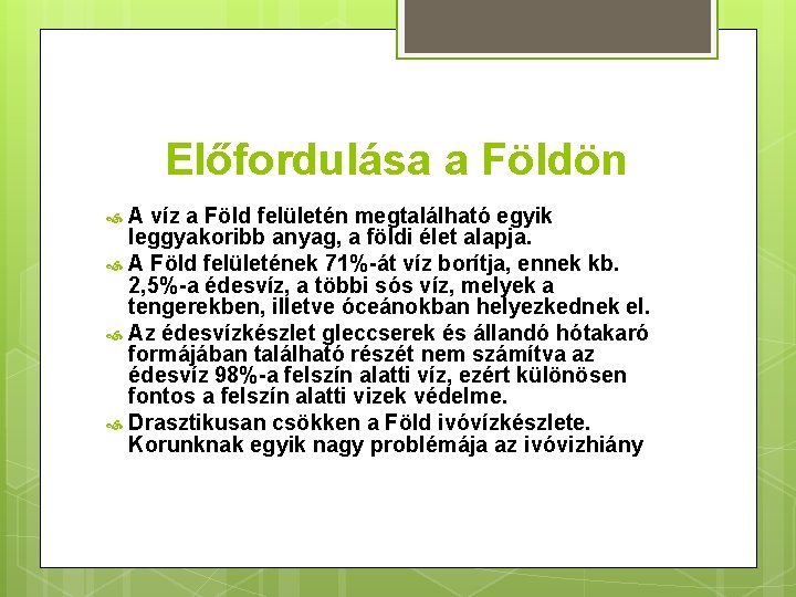 Előfordulása a Földön A víz a Föld felületén megtalálható egyik leggyakoribb anyag, a földi