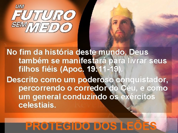 No fim da história deste mundo, Deus também se manifestará para livrar seus filhos