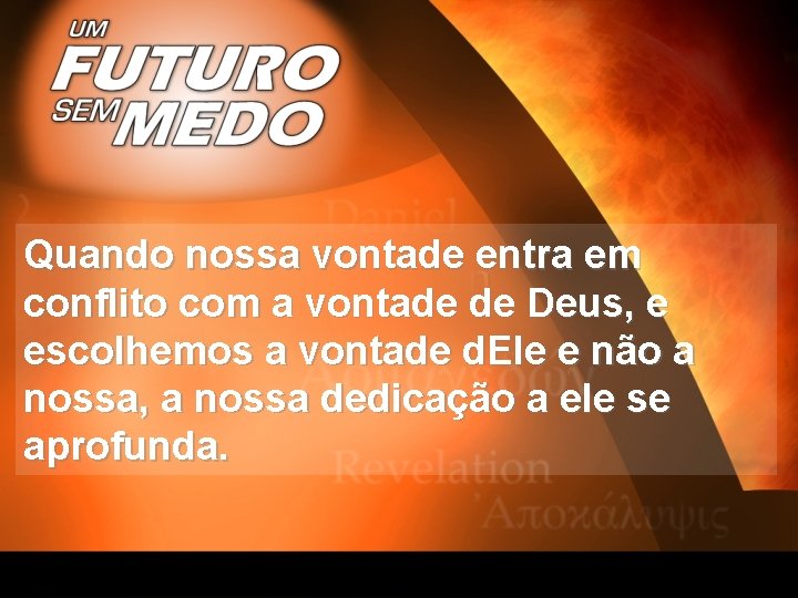 Quando nossa vontade entra em conflito com a vontade de Deus, e escolhemos a