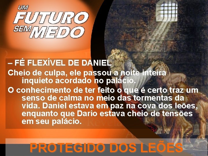 – FÉ FLEXÍVEL DE DANIEL Cheio de culpa, ele passou a noite inteira inquieto