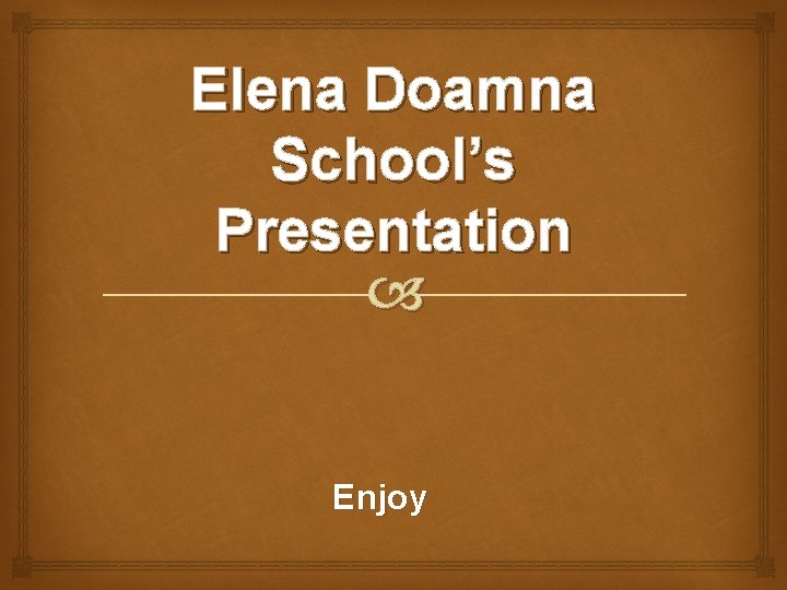 Elena Doamna School’s Presentation Enjoy 