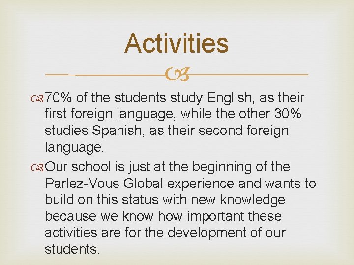Activities 70% of the students study English, as their first foreign language, while the
