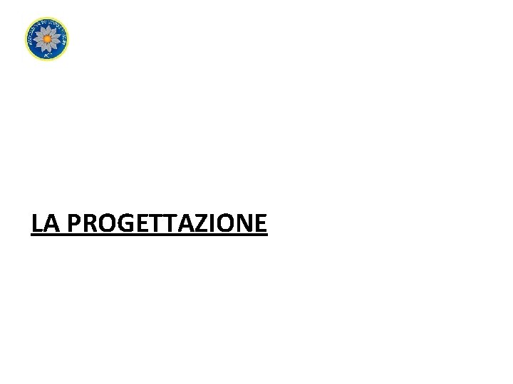 LA PROGETTAZIONE 