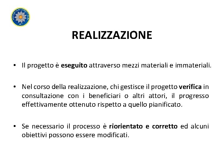 REALIZZAZIONE • Il progetto è eseguito attraverso mezzi materiali e immateriali. • Nel corso