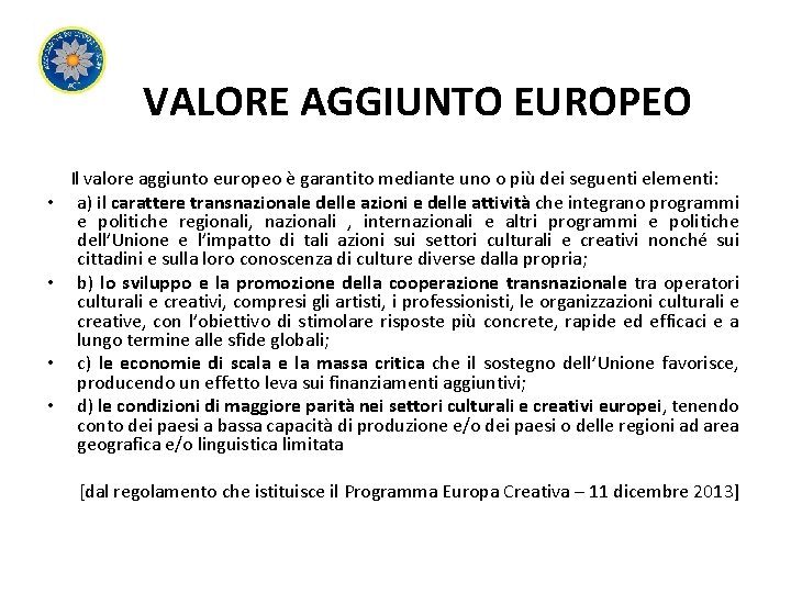 VALORE AGGIUNTO EUROPEO • • Il valore aggiunto europeo è garantito mediante uno o