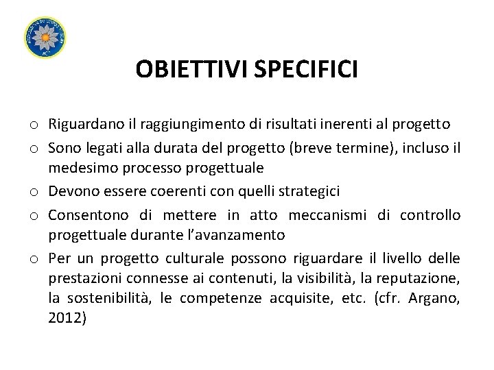 OBIETTIVI SPECIFICI o Riguardano il raggiungimento di risultati inerenti al progetto o Sono legati