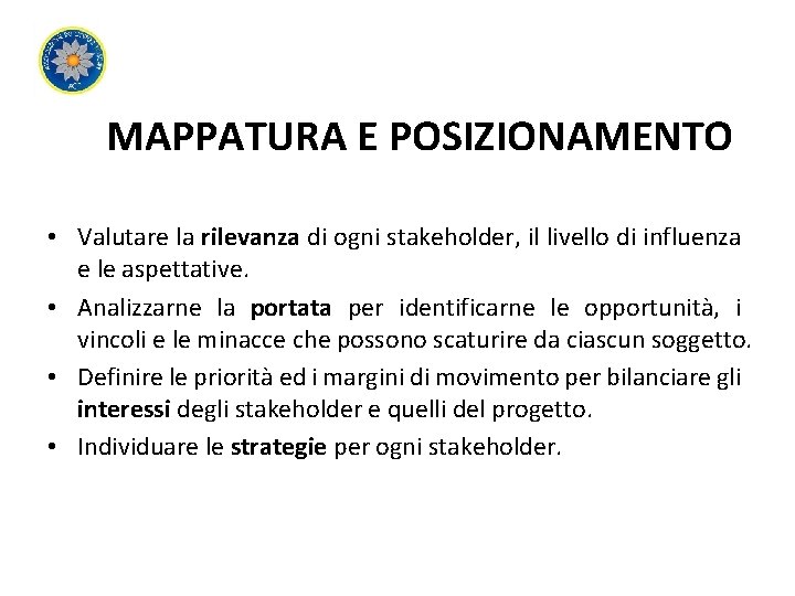 MAPPATURA E POSIZIONAMENTO • Valutare la rilevanza di ogni stakeholder, il livello di influenza