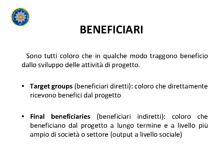 BENEFICIARI Sono tutti coloro che in qualche modo traggono beneficio dallo sviluppo delle attività