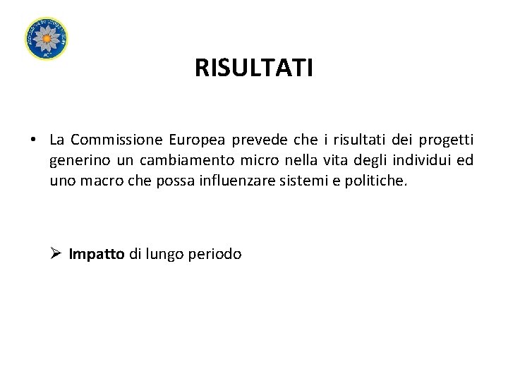 RISULTATI • La Commissione Europea prevede che i risultati dei progetti generino un cambiamento