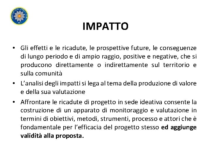 IMPATTO • Gli effetti e le ricadute, le prospettive future, le conseguenze di lungo