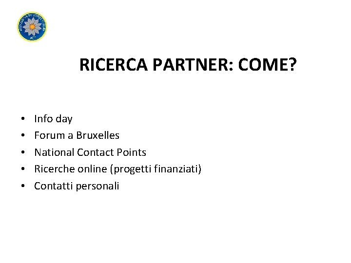 RICERCA PARTNER: COME? • • • Info day Forum a Bruxelles National Contact Points