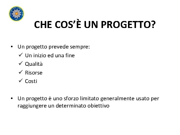 CHE COS’È UN PROGETTO? • Un progetto prevede sempre: ü Un inizio ed una