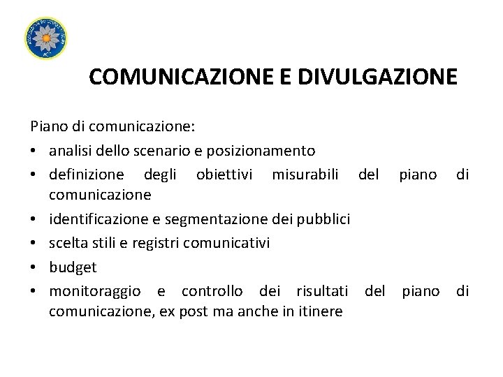 COMUNICAZIONE E DIVULGAZIONE Piano di comunicazione: • analisi dello scenario e posizionamento • definizione